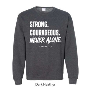 Strong. Courageous. Never Alone. Crewneck Sweatshirt