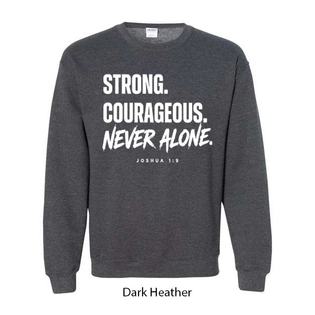 Strong. Courageous. Never Alone. Crewneck Sweatshirt