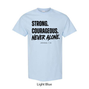 Strong. Courageous. Never Alone. T-Shirt
