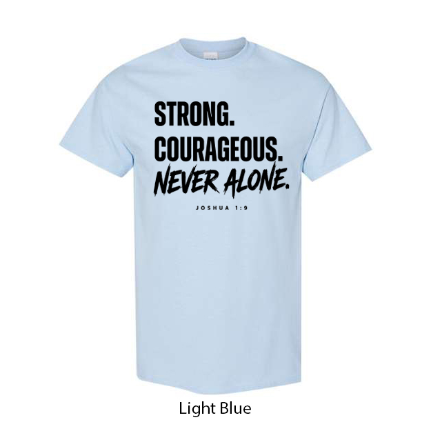 Strong. Courageous. Never Alone. T-Shirt